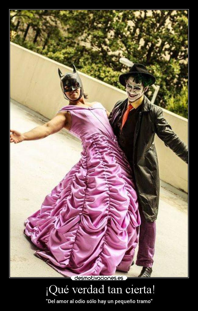 ¡Qué verdad tan cierta! - Del amor al odio sólo hay un pequeño tramo