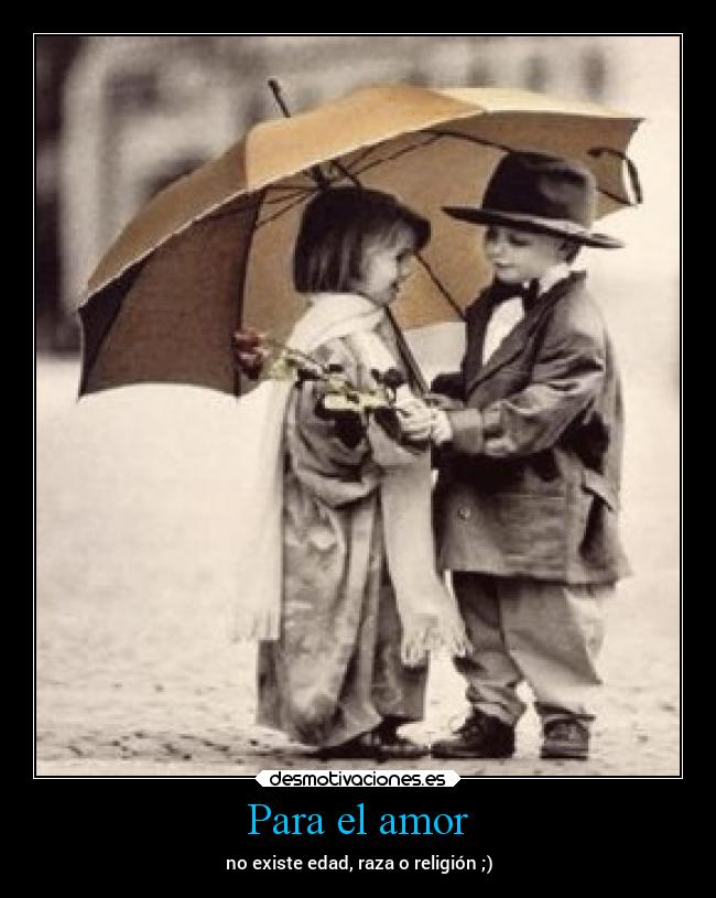Para el amor - no existe edad, raza o religión ;)