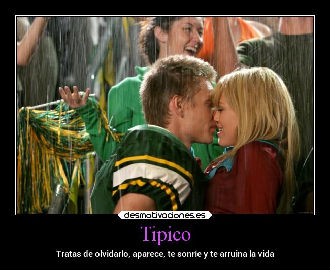 Tipico - Tratas de olvidarlo, aparece, te sonríe y te arruina la vida