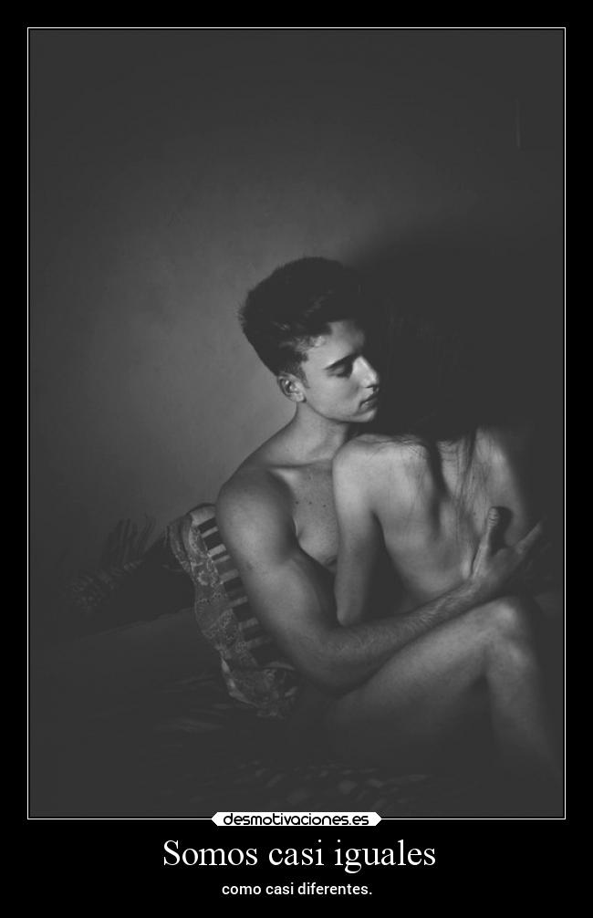 Somos casi iguales - como casi diferentes.