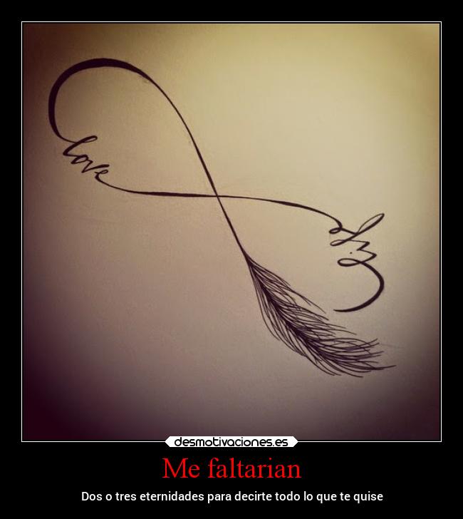 Me faltarian - Dos o tres eternidades para decirte todo lo que te quise