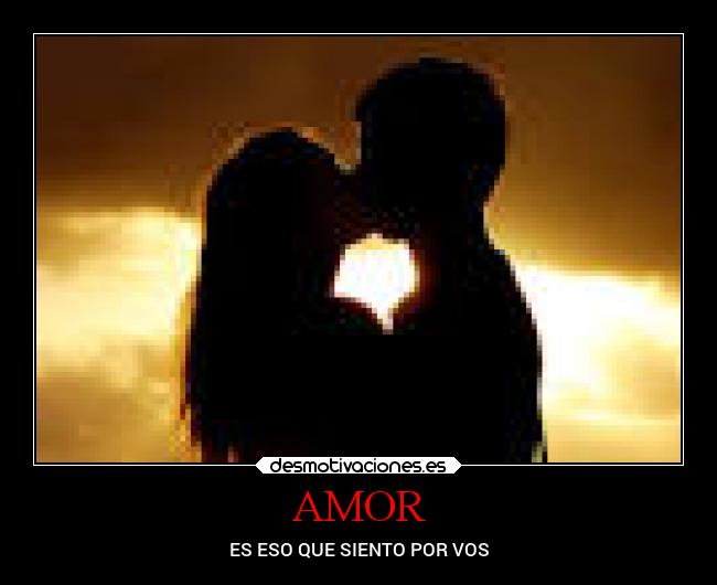 AMOR - ES ESO QUE SIENTO POR VOS