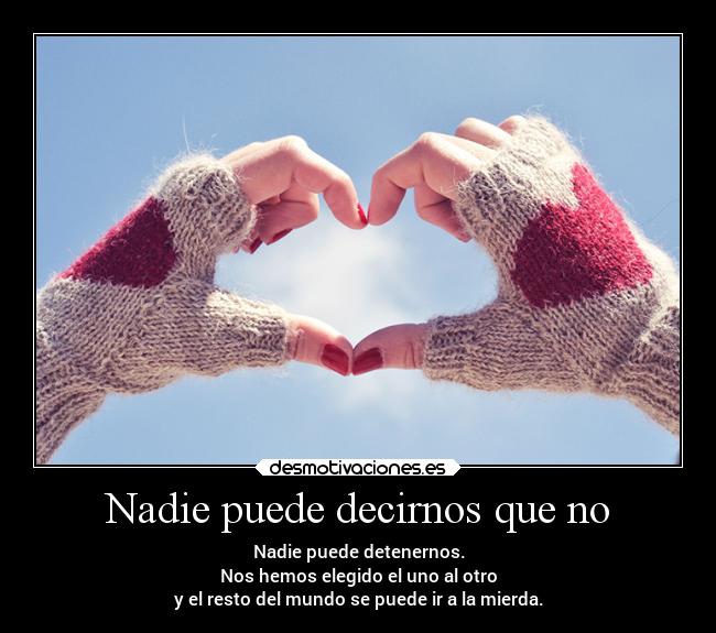 Nadie puede decirnos que no -