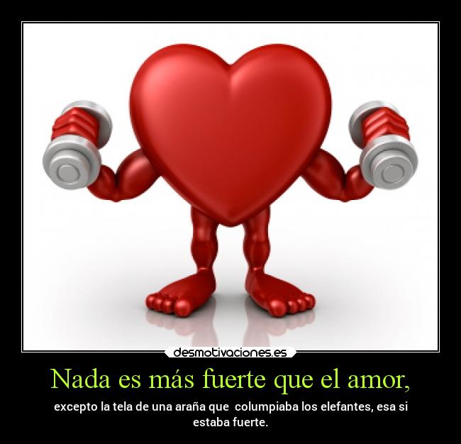 Nada es más fuerte que el amor, -
