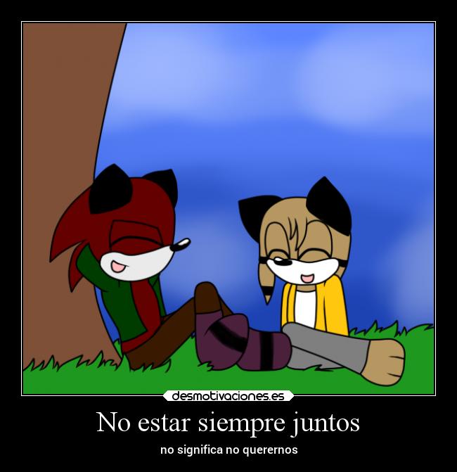 No estar siempre juntos - no significa no querernos