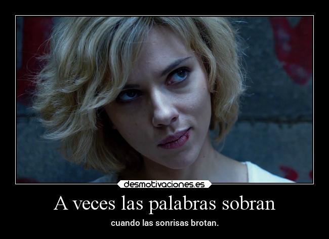 A veces las palabras sobran - cuando las sonrisas brotan.