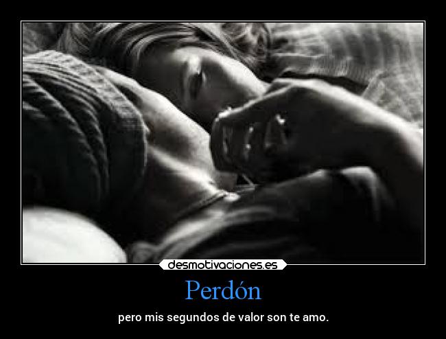 Perdón - pero mis segundos de valor son te amo.