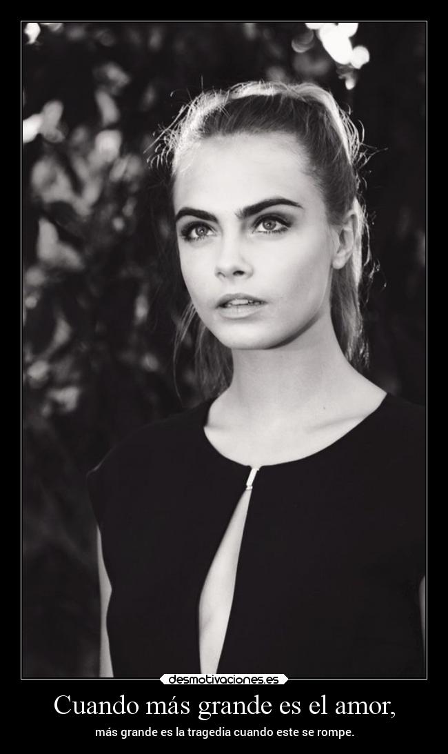 Cuando más grande es el amor, - más grande es la tragedia cuando este se rompe.