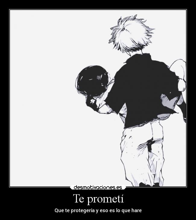 Te prometí - Que te protegería y eso es lo que hare