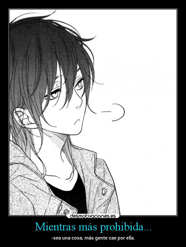 Mientras más prohibida... - -sea una cosa, más gente cae por ella.