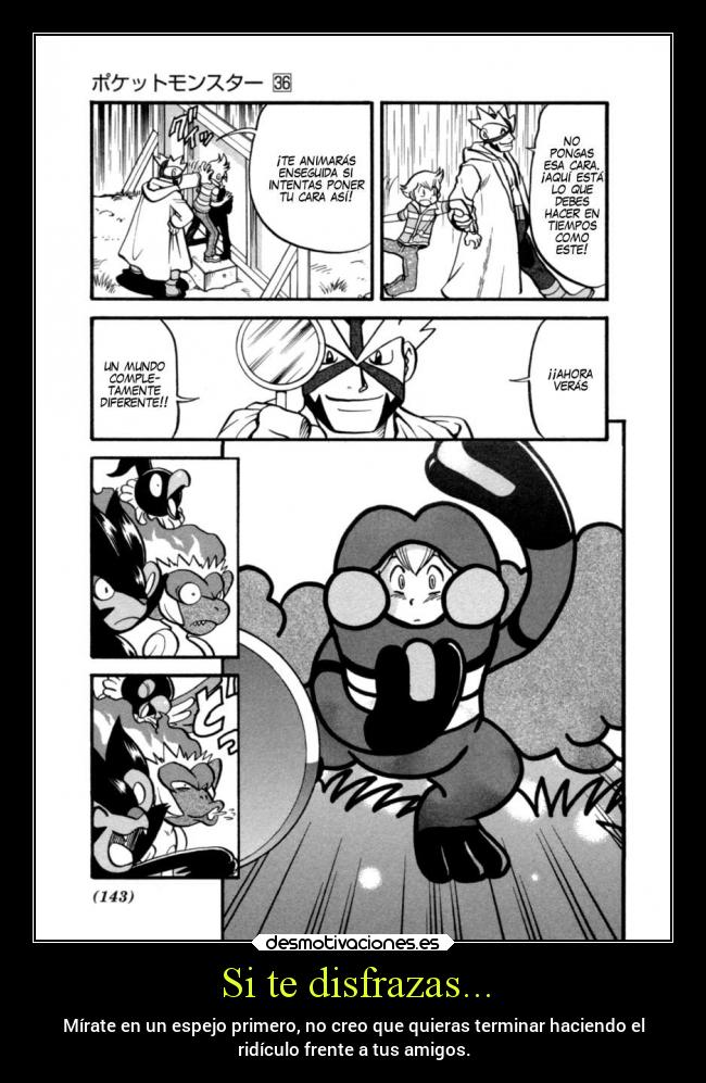 Si te disfrazas... - Mírate en un espejo primero, no creo que quieras terminar haciendo el
ridículo frente a tus amigos.