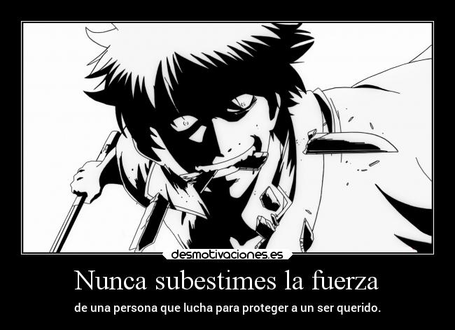 Nunca subestimes la fuerza - de una persona que lucha para proteger a un ser querido.