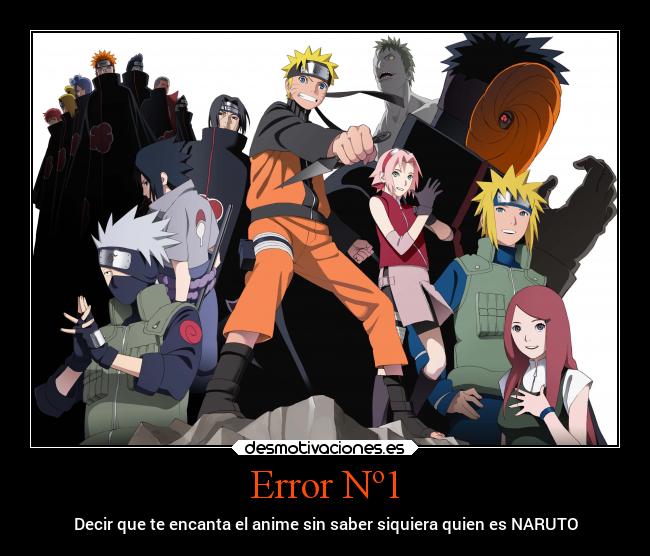 Error Nº1 - Decir que te encanta el anime sin saber siquiera quien es NARUTO