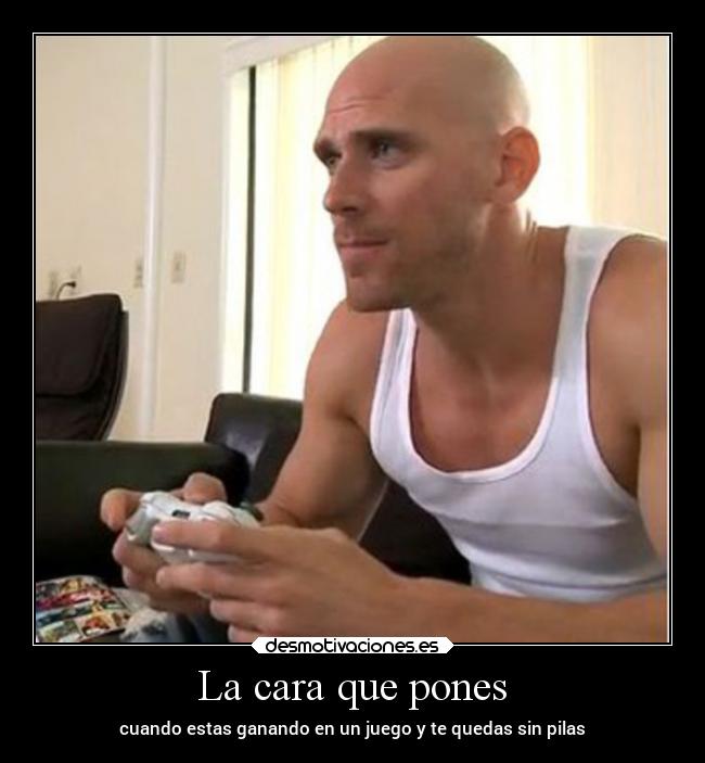 La cara que pones - cuando estas ganando en un juego y te quedas sin pilas