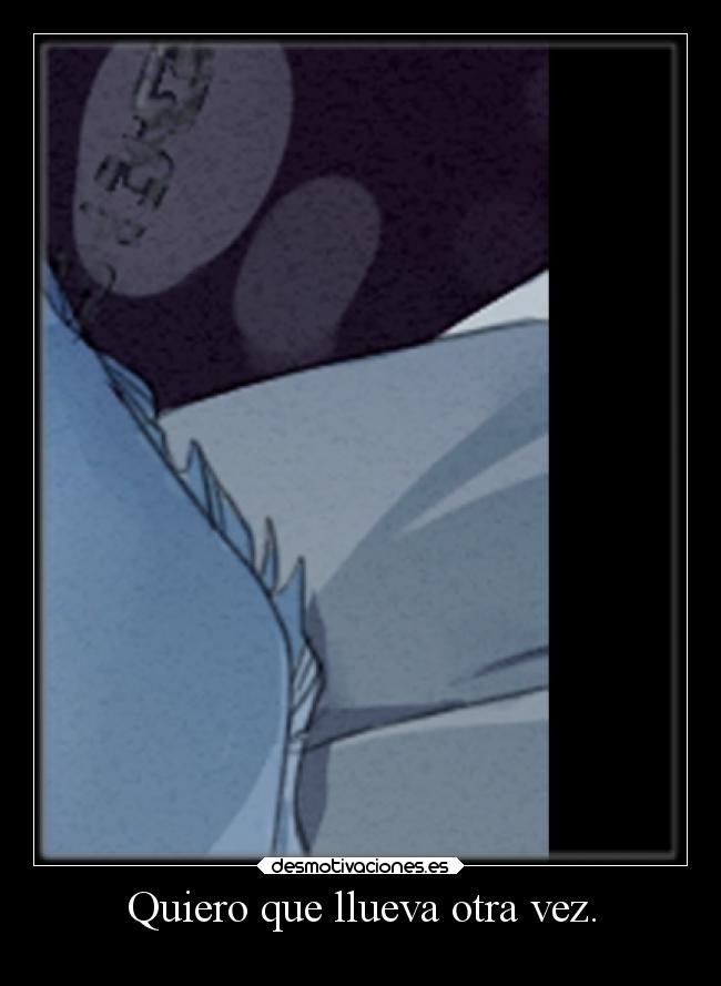 Quiero que llueva otra vez. -