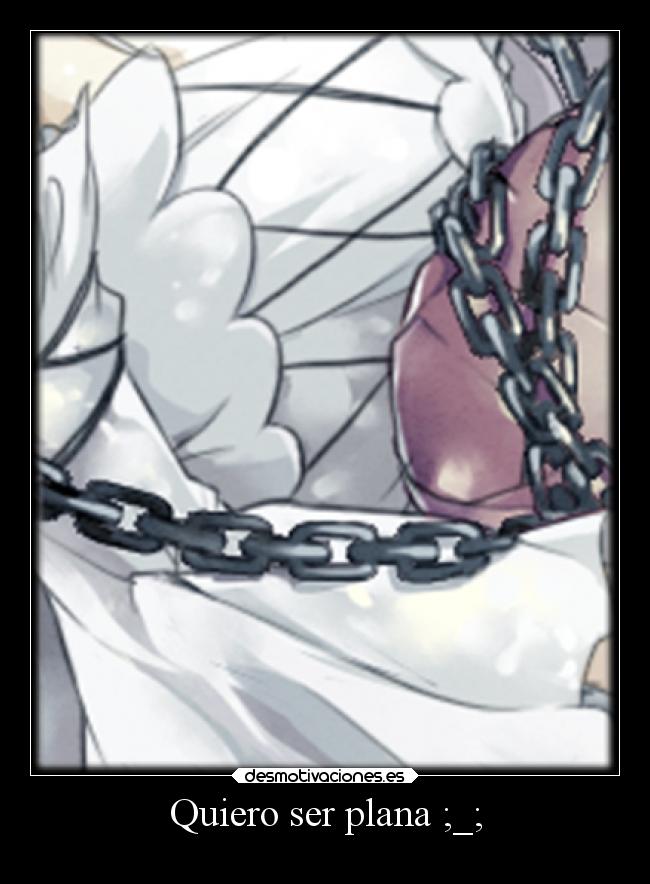 Quiero ser plana ;_; -