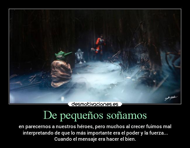 De pequeños soñamos - en parecernos a nuestros héroes, pero muchos al crecer fuimos mal
interpretando de que lo más importante era el poder y la fuerza...
Cuando el mensaje era hacer el bien.