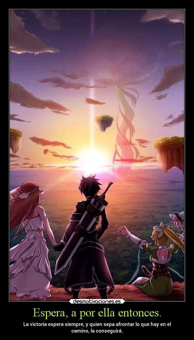 Espera, a por ella entonces. -