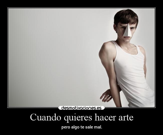 Cuando quieres hacer arte - 