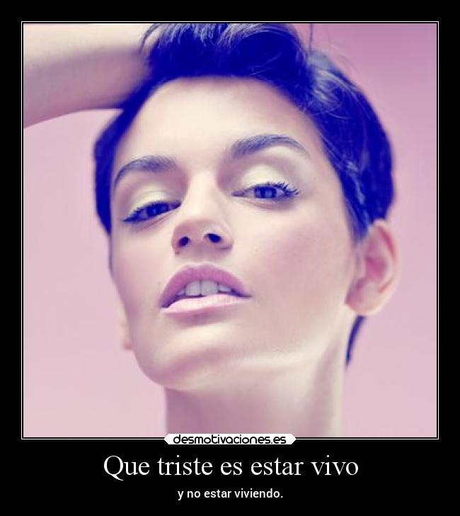 Que triste es estar vivo -