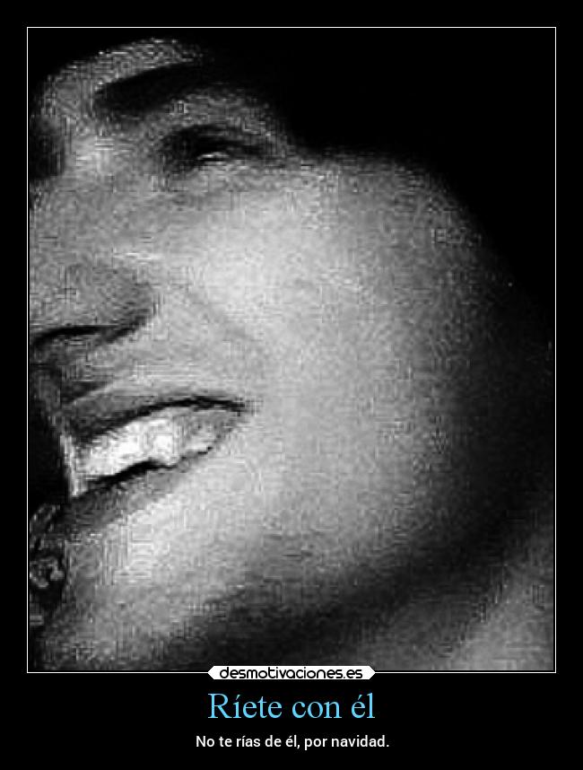 Ríete con él - No te rías de él, por navidad.
