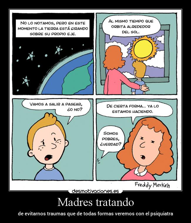 Madres tratando - de evitarnos traumas que de todas formas veremos con el psiquiatra
