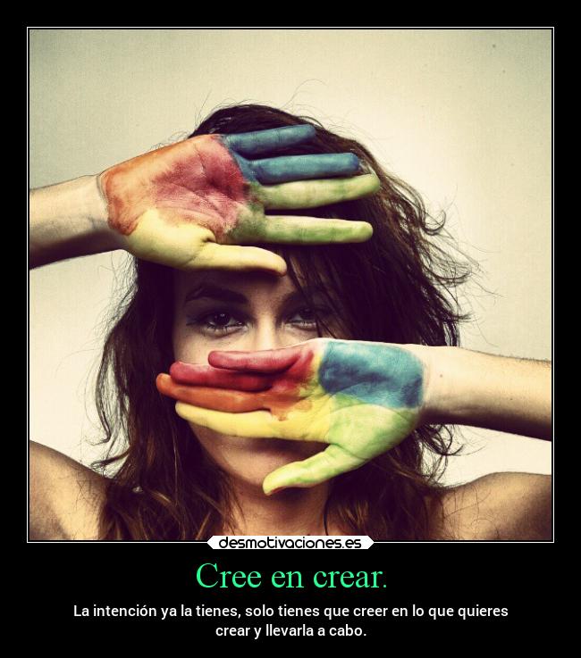 Cree en crear. -