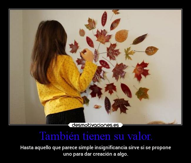 También tienen su valor. -