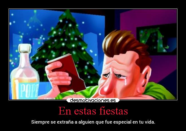 En estas fiestas - Siempre se extraña a alguien que fue especial en tu vida.