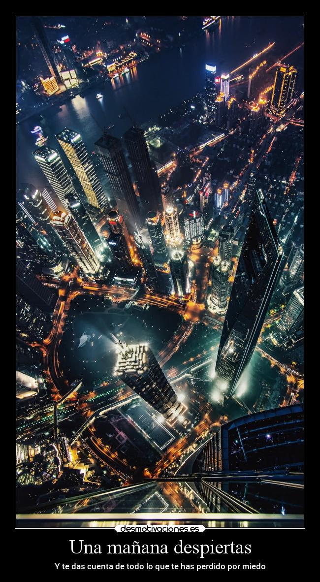 Una mañana despiertas - Y te das cuenta de todo lo que te has perdido por miedo