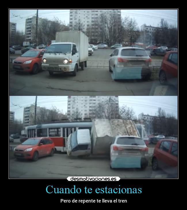 Cuando te estacionas - Pero de repente te lleva el tren