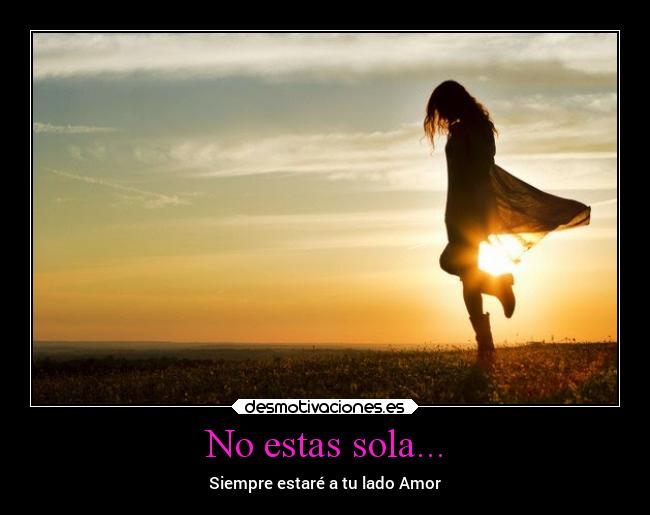 No estas sola... - Siempre estaré a tu lado Amor