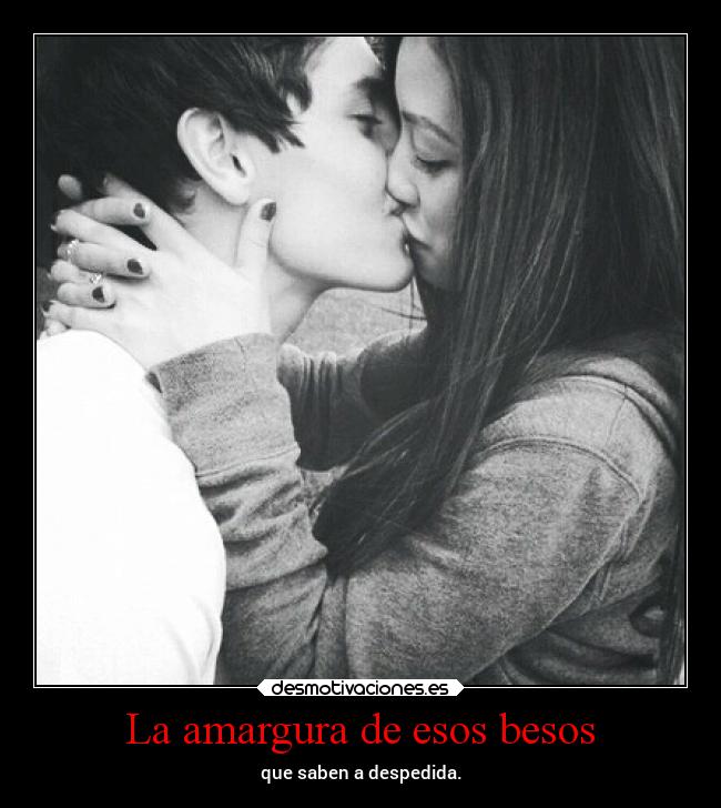 La amargura de esos besos -