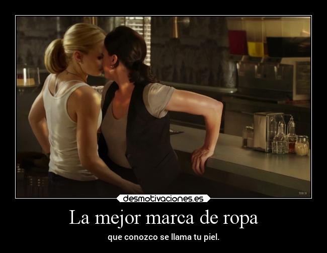 La mejor marca de ropa - que conozco se llama tu piel.