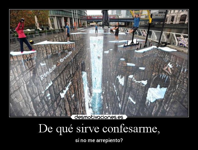 De qué sirve confesarme, -