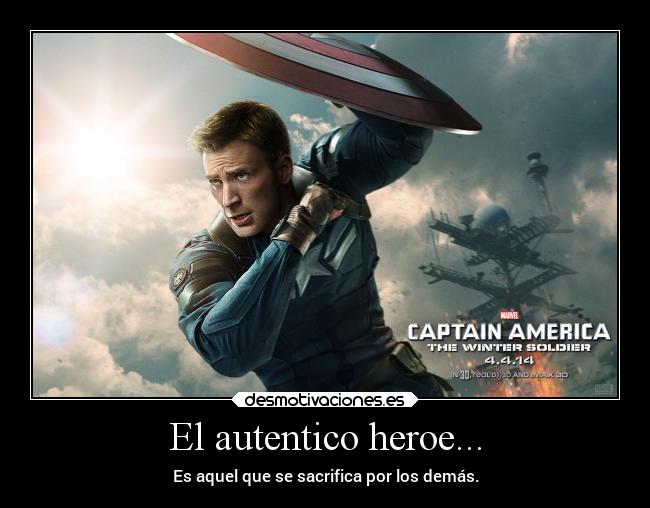 El autentico heroe... - Es aquel que se sacrifica por los demás.
