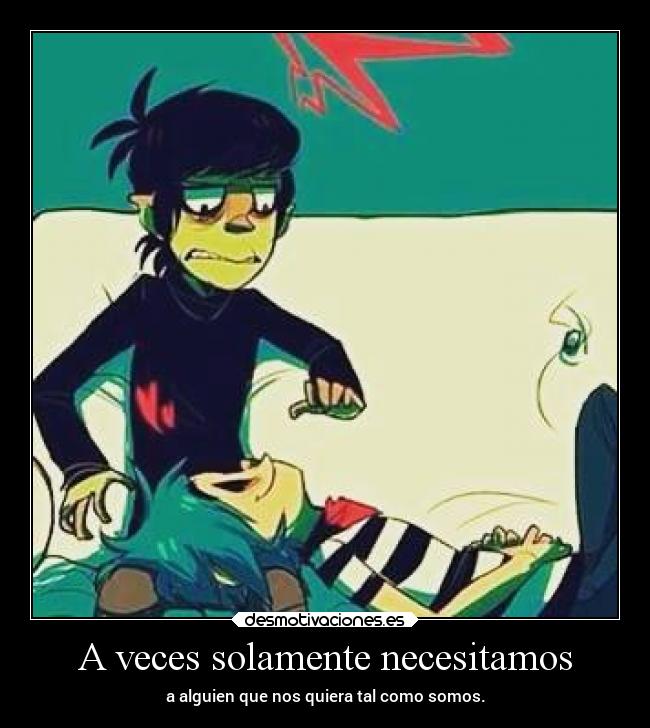 A veces solamente necesitamos -