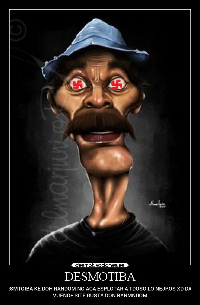 DESMOTIBA - DESMTOIBA KE DOH RANDOM NO AGA ESPLOTAR A TDOSO LO NEJROS XD DALE
VUENO+ SITE GUSTA DON RANMNDOM