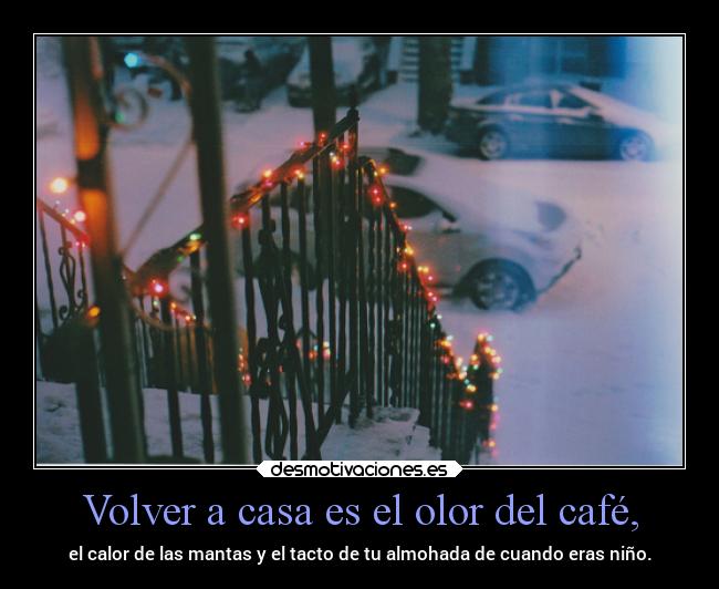Volver a casa es el olor del café, -