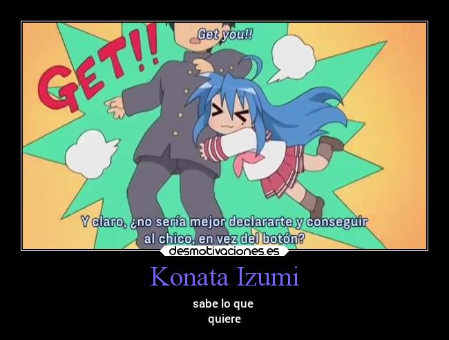 Konata Izumi - sabe lo que
quiere