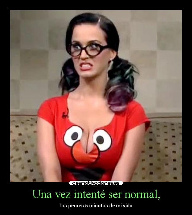 Una vez intenté ser normal, - 