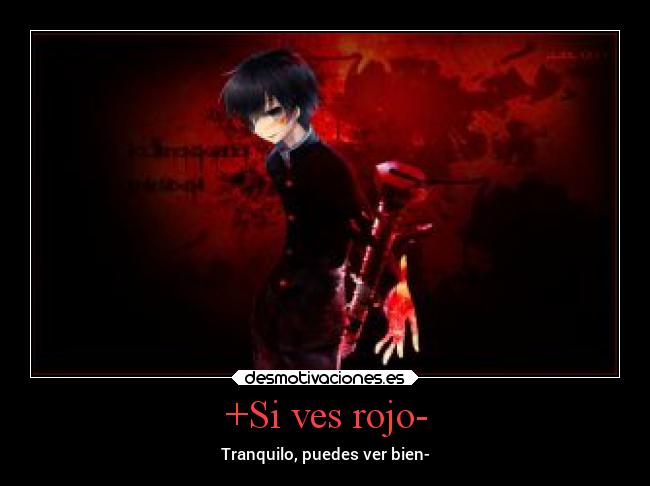 +Si ves rojo- - Tranquilo, puedes ver bien-
