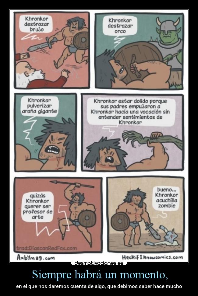 Siempre habrá un momento, - en el que nos daremos cuenta de algo, que debimos saber hace mucho