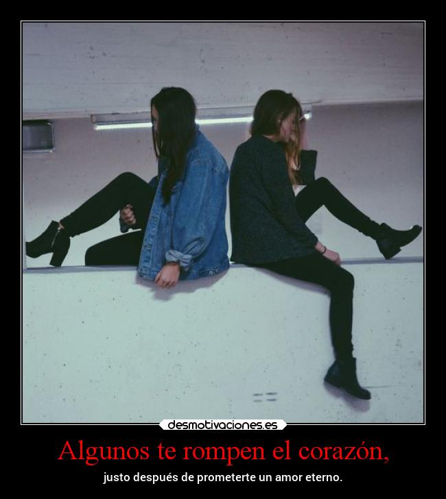 Algunos te rompen el corazón, - 