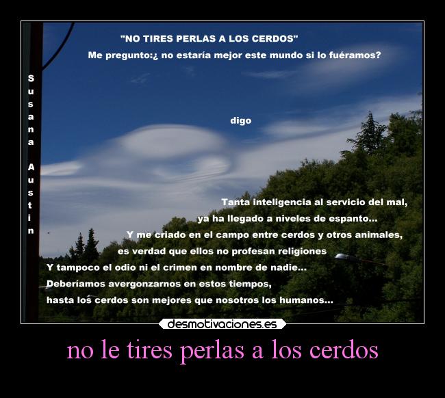 no le tires perlas a los cerdos -