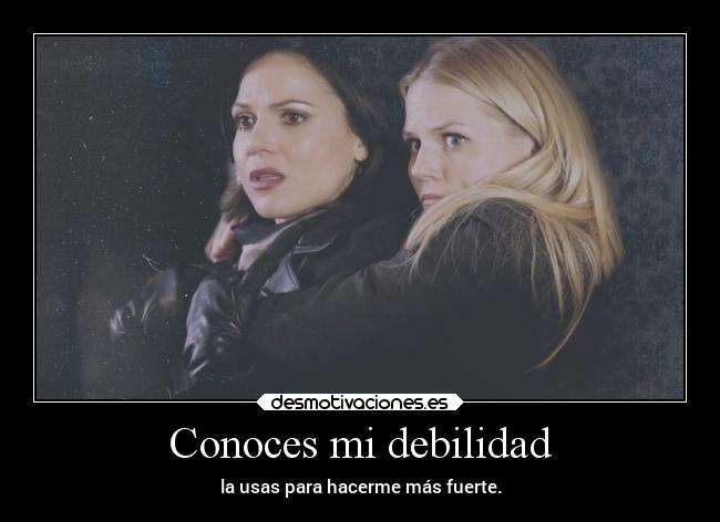 Conoces mi debilidad -