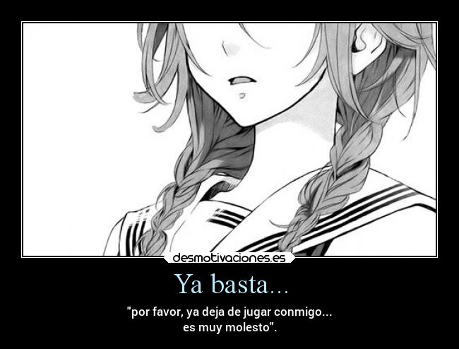 Ya basta... -