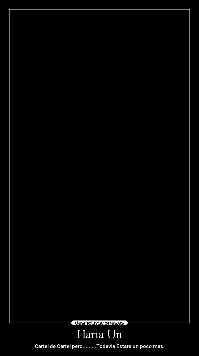 Haria Un - Cartel de Cartel pero.........Todavia Estare un poco mas.