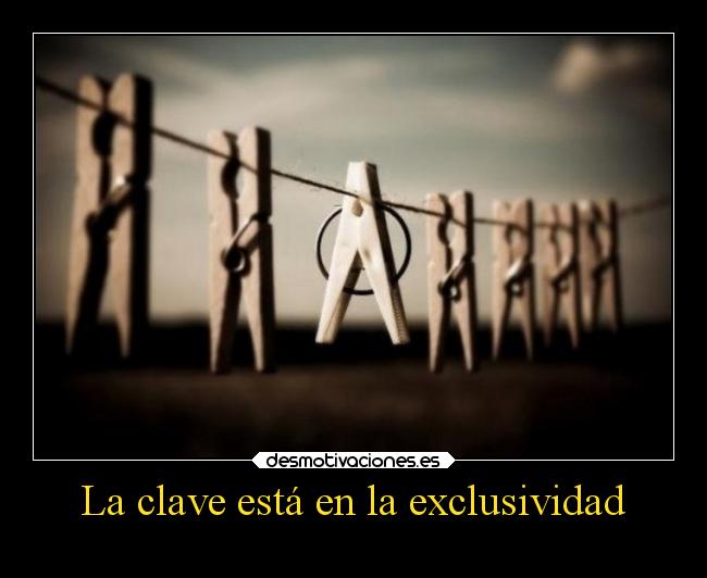 La clave está en la exclusividad -