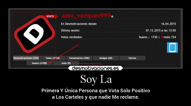 Soy La - Primera Y Única Persona que Vota Solo Positivo
a Los Carteles y que nadie Me reclame.
